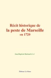 Jean-Baptiste Bertrand et Al. & - Récit historique de la peste de Marseille en 1720.