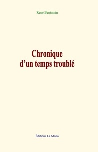 René Benjamin - Chronique d’un temps troublé.