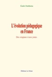 Emile Durkheim - L’évolution pédagogique en France - Des origines à nos jours.