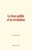 Henri Baudrillart - Le luxe public et la révolution.