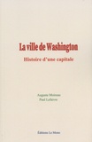 Auguste Moireau et Paul Lefaivre - La ville de Washington - Histoire d'une capitale.