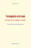 Albert Réville - Vercingétorix et la Gaule au temps de la conquête romaine - Formation de la nationalité gauloise.