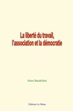 Henri Baudrillart - La liberté du travail, l’association et la démocratie.