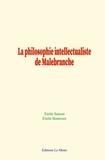 Emile Saisset et Emile Boutroux - La philosophie intellectualiste de Malebranche.