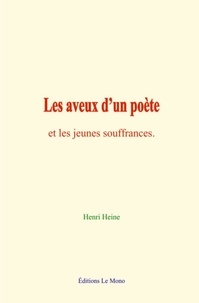 Henri Heine - Les aveux d’un poète - et les jeunes souffrances.