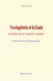 Albert Réville - Vercingétorix et la Gaule au temps de la conquête romaine - Formation de la nationalité gauloise.