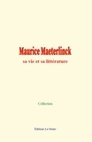  Collection - Maurice Maeterlinck: sa vie et sa littérature.