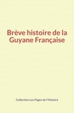 Collection ""Les Pages de l'Histoire"" et O. Homberg & Al - Brève histoire de la Guyane Française.