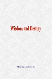 Maurice Maeterlinck - Wisdom and Destiny.