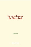  Collection - La vie et l’œuvre de Pierre Loti.