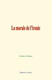 Frédéric Paulhan - La morale de l’ironie.