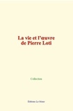 Collection Collection - La vie et l’œuvre de Pierre Loti.