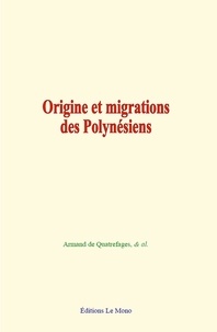 Armand de Quatrefages - Origine et migrations des Polynésiens.