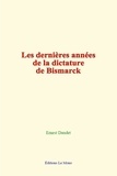 Ernest Daudet - Les dernières années de la dictature de Bismarck.