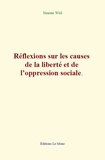 Simone Weil - Réflexions sur les causes de la liberté et de l’oppression sociale.