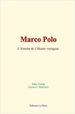 Jules Verne et Étienne-J. Delécluze - Marco Polo: l’histoire de l’illustre voyageur.