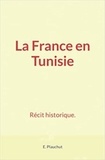 E. Plauchut - La France en Tunisie - Récit historique.