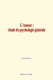 Charles Richet - L'amour : étude de psychologie générale.