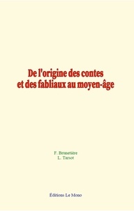 Ferdinand Brunetière et Louis Tarsot - De l'origine des contes et des fabliaux au Moyen Age.