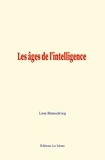 Léon Brunschvicg - Les âges de l’intelligence.