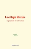 A. Albalat et A. Thibaudet - La critique littéraire : sa propriété et sa fonction.