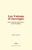 Philippe Glangeaud - Les Volcans d’Auvergne - leurs Caractères, leur Genèse et leur Évolution.