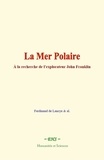 Ferdinand de Lanoye - La Mer Polaire - A la recherche de l’explorateur John Franklin.