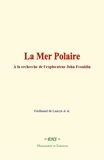Ferdinand de Lanoye et  & al. - La Mer Polaire - À la recherche de l’explorateur John Franklin.