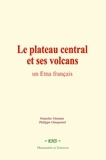 Stanislas Meunier et Philippe Glangeaud - Le plateau central et ses volcans - Un Etna français.