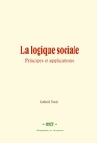 Gabriel Tarde - La logique sociale - Principes et applications.