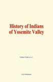 Galen Clark & Al. - History of Indians of Yosemite Valley.