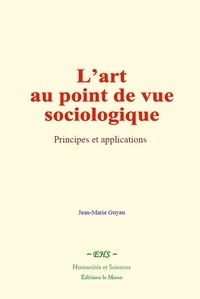 Jean-Marie Guyau - L’art au point de vue sociologique - Principes et applications.