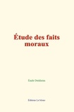 Emile Durkheim - Etude des faits moraux.
