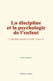 Emile Durkheim - La discipline et la psychologie de l’enfant - L’éducation morale à l’école, Tome 2.