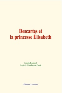 Joseph Bertrand et Louis-A. Foucher de Careil - Descartes et la princesse Élisabeth.
