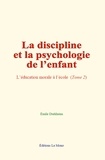 Emile Durkheim - La discipline et la psychologie de l’enfant - L’éducation morale à l’école (Tome 2).