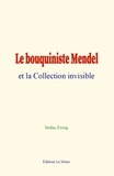 Stefan Zweig - Le bouquiniste Mendel et la Collection invisible.