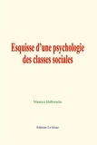 Maurice Halbwachs - Esquisse d’une psychologie des classes sociales.