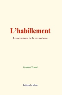 Georges d’Avenel - L’habillement - Le mécanisme de la vie moderne.