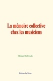 Maurice Halbwachs - La mémoire collective chez les musiciens.