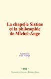 Emile Bertaux et Emile Montégut - La chapelle Sixtine et la philosophie de Michel-Ange.