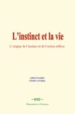 Fouillee Alfred et Lévêque Charles - L’instinct et la vie - L’origine de l’instinct et de l’action réflexe.