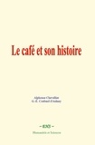 Alphonse Chevallier et G.-É. Coubard d'Aulnay - Le café et son histoire.
