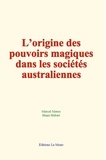 Marcel Mauss et Henri Hubert - L’origine des pouvoirs magiques dans les sociétés australiennes.
