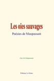 de Maupassant Guy - Les oies sauvages : Poésies de Maupassant.