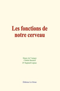 Dr Raphaël Lépine et Claude Bernard - Les fonctions de notre cerveau.