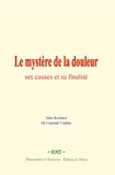 Rochard Jules et Constant vanlair Dr - Le mystère de la douleur : ses causes et sa finalité.