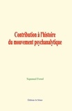 Sigmund Freud - Contribution à l'histoire du mouvement psychanalytique.