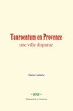 Charles Lenthéric - Tauroentum en Provence : une ville disparue.
