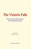 Emil Holub et Elisée Reclus & Al. - The Victoria Falls - History of the Mosioatunya, the Thundering Smoke.